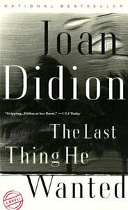 The Last Thing He Wanted by Joan Didion
