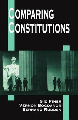 Comparing Constitutions by S. E. Finer, Bernard Rudden, Vernon Bogdanor