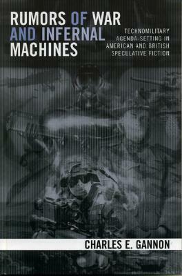 Rumors of War and Infernal Machines: Technomilitary Agenda-Setting in American and British Speculative Fiction by Charles E. Gannon