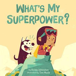 What's My Superpower? by Aviaq Johnston