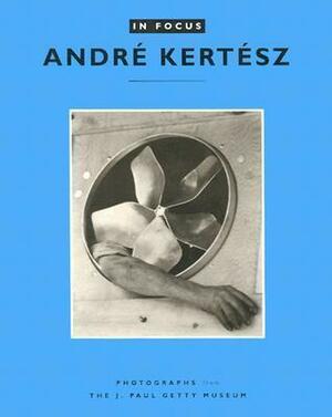 In Focus: André Kertész: Photographs from theJ. Paul Getty Museum by Weston Naef, Weston Naef