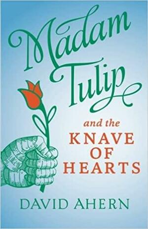 Madam Tulip and the Knave of Hearts: by David Ahern