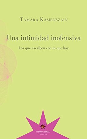 Una intimidad inofensiva. Los que escriben con lo que hay by Tamara Kamenszain