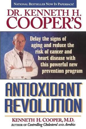 Antioxidant Revolution by Kenneth H. Cooper