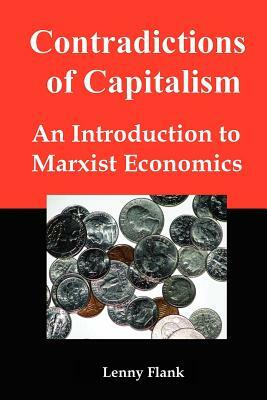 Contradictions of Capitalism: An Introduction to Marxist Economics by Lenny Flank