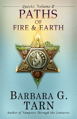 Quests Volume Two: The Paths of Fire and Earth by Barbara G. Tarn