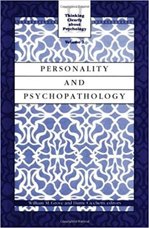 Thinking Clearly About Psychology: Personality and Psychopathology by William M. Grove, Dante Cicchetti