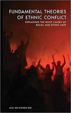 Fundamental Theories of Ethnic Conflict by Muli wa Kyendo