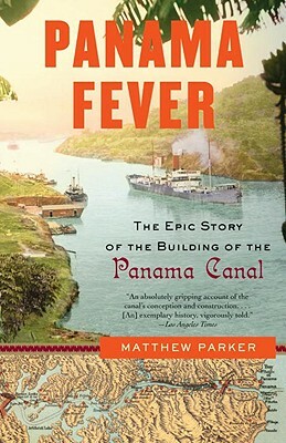 Panama Fever: The Epic Story of the Building of the Panama Canal by Matthew Parker
