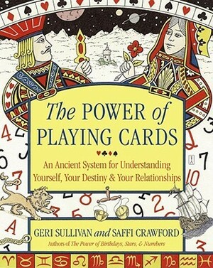 The Power of Playing Cards: An Ancient System for Understanding Yourself, Your Destiny,Your Relationships by Saffi Crawford, Geri Sullivan