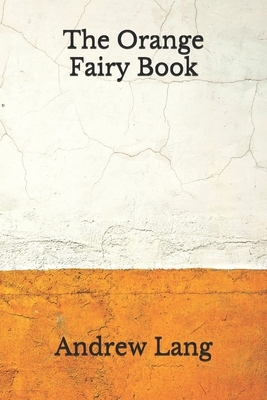 The Orange Fairy Book: (Aberdeen Classics Collection) by Andrew Lang