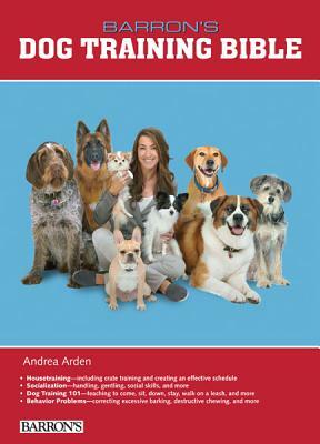 B.E.S. Dog Training Bible by Andrea Arden