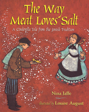 The Way Meat Loves Salt: A Cinderella Tale from the Jewish Tradition by Nina Jaffe