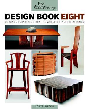 Fine Woodworking Design Book Eight: Original Furniture from the World's Finest Craftsmen by Scott Gibson