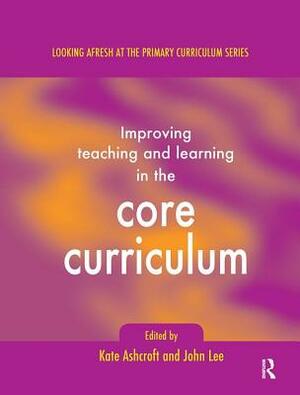 Improving Teaching and Learning in the Core Curriculum by Kate Ashcroft