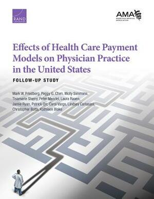 Effects of Health Care Payment Models on Physician Practice in the United States: Follow-Up Study by Peggy G. Chen, Molly Simmons, Mark W. Friedberg