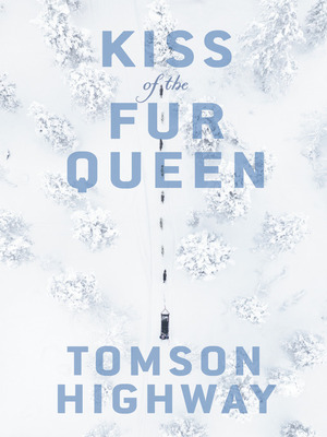 Kiss of the Fur Queen by Tomson Highway
