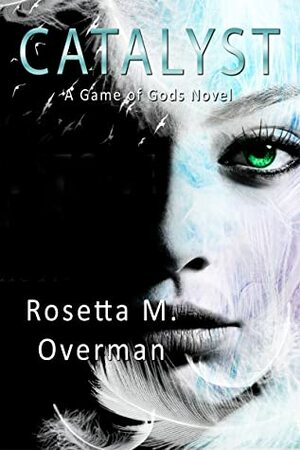 Catalyst: A Game of Gods Novel by Rosetta M. Overman