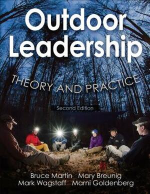 Outdoor Leadership: Theory and Practice by Mark Wagstaff, Bruce Martin, Mary Breunig