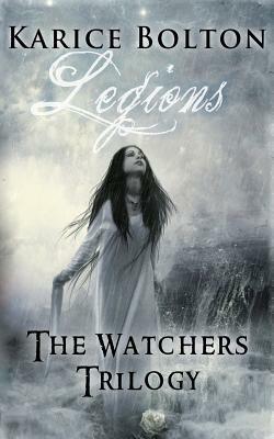 The Watchers Trilogy: Legions by Karice Bolton