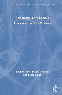 Language and Media: A Resource Book for Students by Rodney H. Jones, Erhan Aslan, Sylvia Jaworska