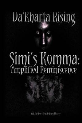 Simi's Komma: Amplified Reminiscence: S.K.A.R. by Da'kharta Rising, All Authors Publishing House