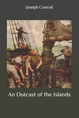 An Outcast of the Islands by Joseph Conrad