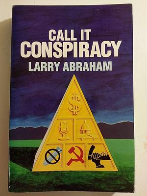 Call it Conspiracy by Larry Abraham