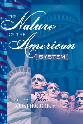 The Nature of the American System by Rousas John Rushdoony