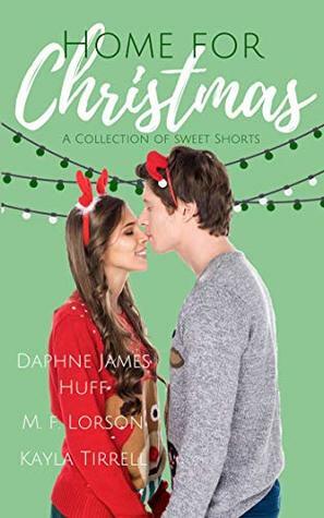 Home for Christmas: A Collection of Sweet Christmas Shorts by Kayla Tirrell, Daphne James Huff, M.F. Lorson