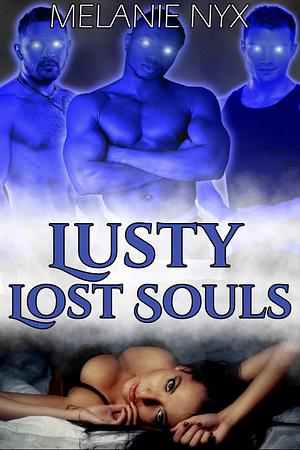 Lusty Lost Souls: An Erotic Ghost Romance by Melanie Nyx