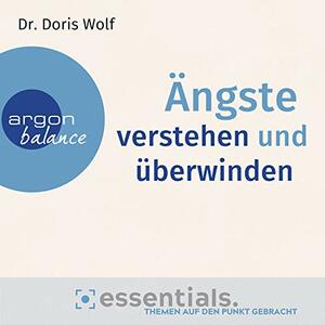 Ängste verstehen und überwinden by Doris Wolf