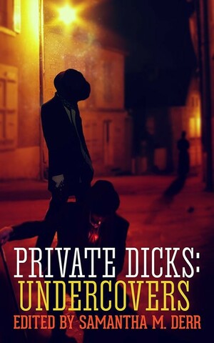 Private Dicks: Undercovers by Samantha M. Derr