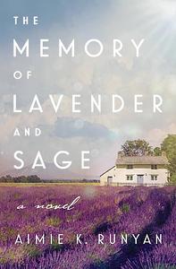 The Memory of Lavender and Sage by Aimie K. Runyan