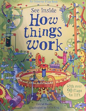 See Inside how Things Work by Conrad Mason, Conrad Mason