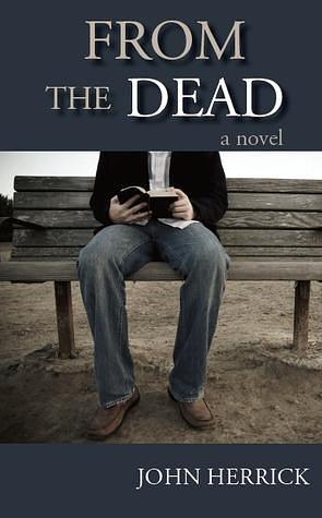 From The Dead: A gripping novel of redemption by John Herrick, John Herrick