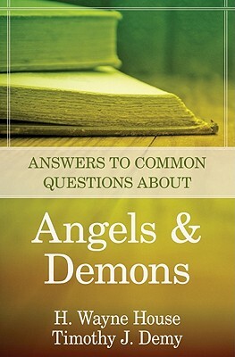 Answers to Common Questions about Angels and Demons by H. Wayne House, Timothy J. Demy