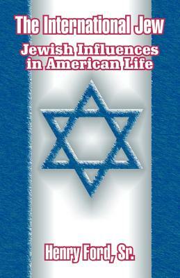 The International Jew: Jewish Influences in American Life by Henry Ford Sr