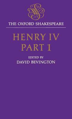 Henry IV, Part I: The Oxford Shakespeare Henry IV, Part I by William Shakespeare