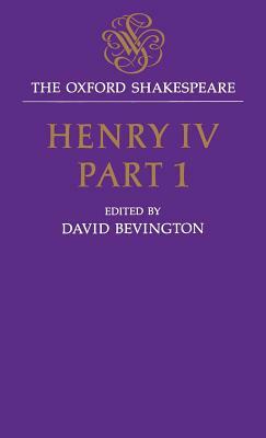 Henry IV, Part I: The Oxford Shakespeare Henry IV, Part I by William Shakespeare