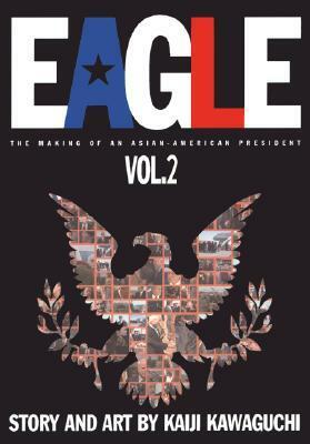 Eagle: The Making of an Asian-American President, Book 2 (Vol 5-8) by Kaiji Kawaguchi