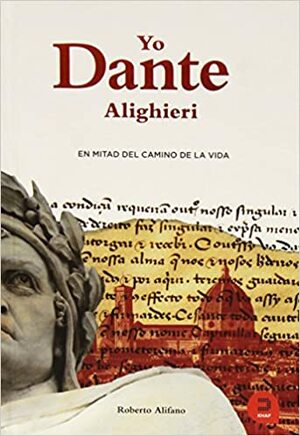 Yo, Dante Alighieri: En mitad del camino de la vida by Roberto Alifano