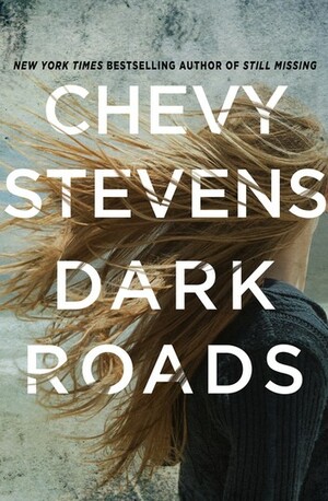 Dark Roads: A Novel by Chevy Stevens
