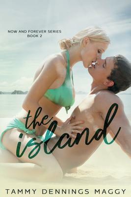 The Island (Now and Forever 2) by Tammy Dennings Maggy