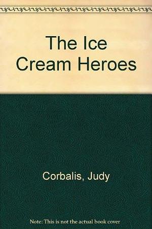 The Ice Cream Heroes by Judy Corbalis