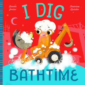 I Dig Bathtime by Brooke Jorden