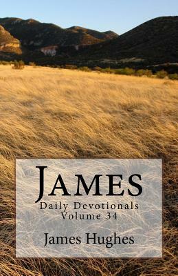 James: Daily Devotionals Volume 34 by James Hughes