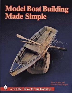 Model Boat Building Made Simple by Steve Rogers