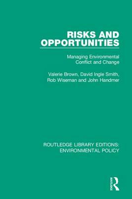 Risks and Opportunities: Managing Environmental Conflict and Change by Valerie Brown, David Ingle Smith, Rob Wiseman