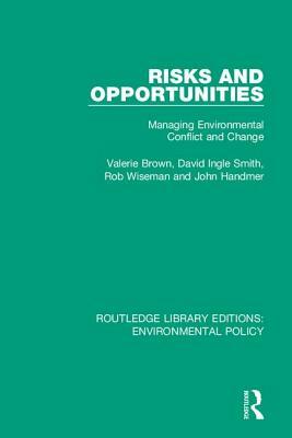 Risks and Opportunities: Managing Environmental Conflict and Change by Rob Wiseman, David Ingle Smith, Valerie Brown